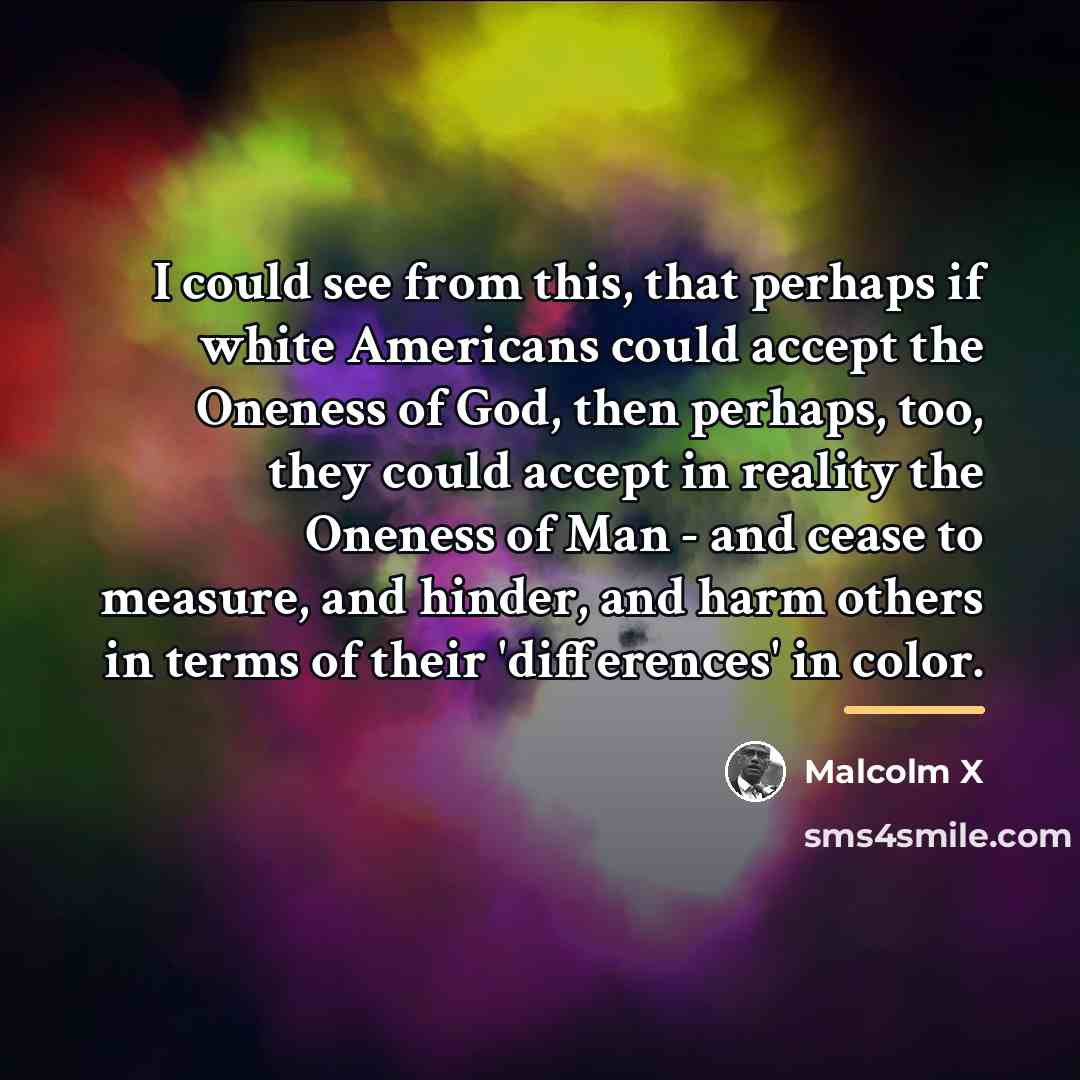 “I could see from this, that perhaps if white Americans…” quote by Malcolm X