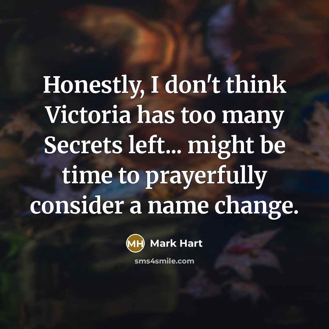 “Honestly, I don't think Victoria has too many Secrets left...…” quote by Mark Hart