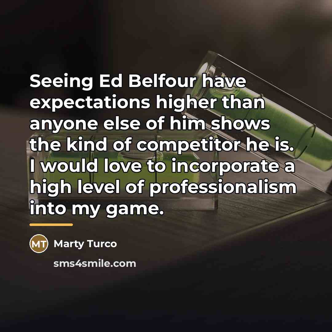 “Seeing Ed Belfour have expectations higher than anyone else of…” quote by Marty Turco