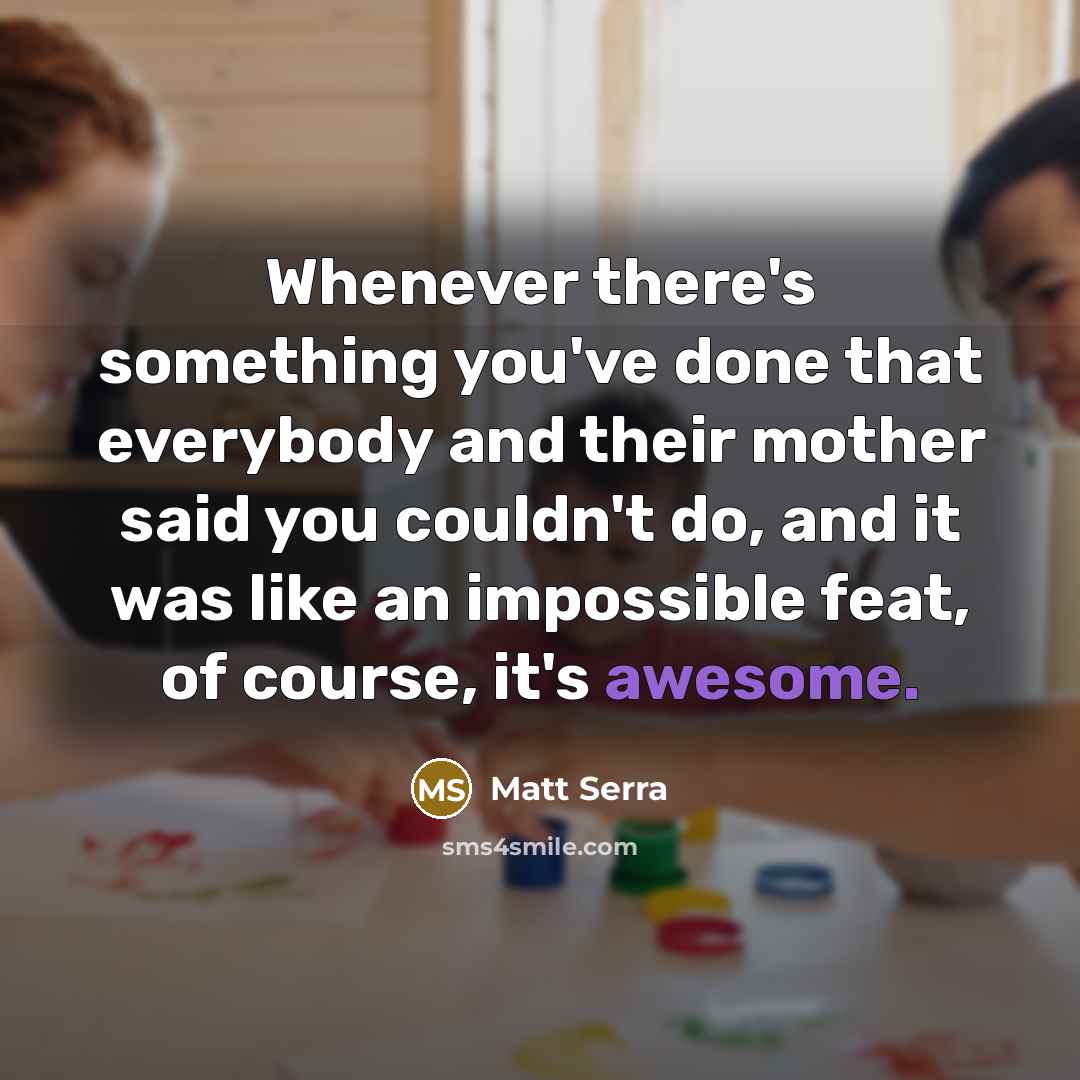 “Whenever there's something you've done that everybody and their mother…” quote by Matt Serra