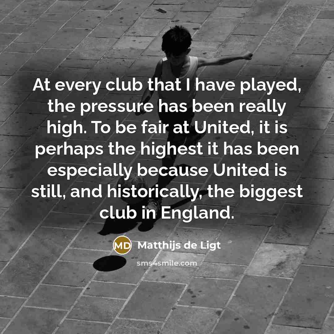 “At every club that I have played, the pressure has…” quote by Matthijs de Ligt