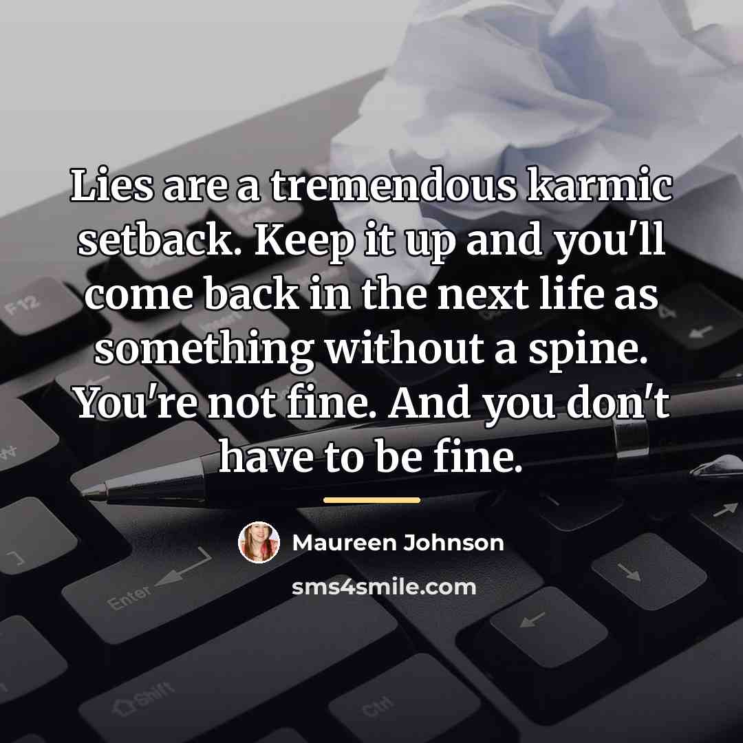 “Lies are a tremendous karmic setback. Keep it up and…” quote by Maureen Johnson