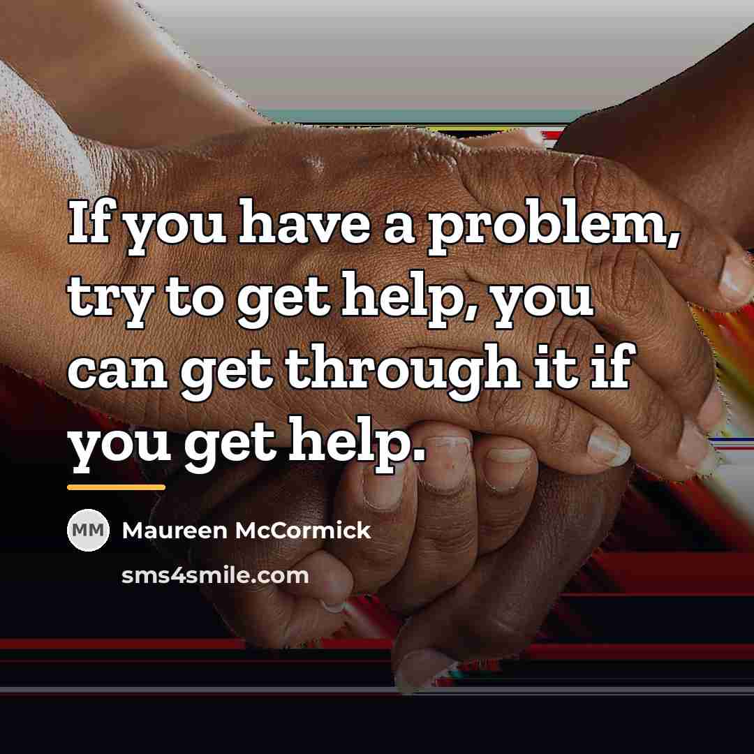 “If you have a problem, try to get help, you…” quote by Maureen McCormick
