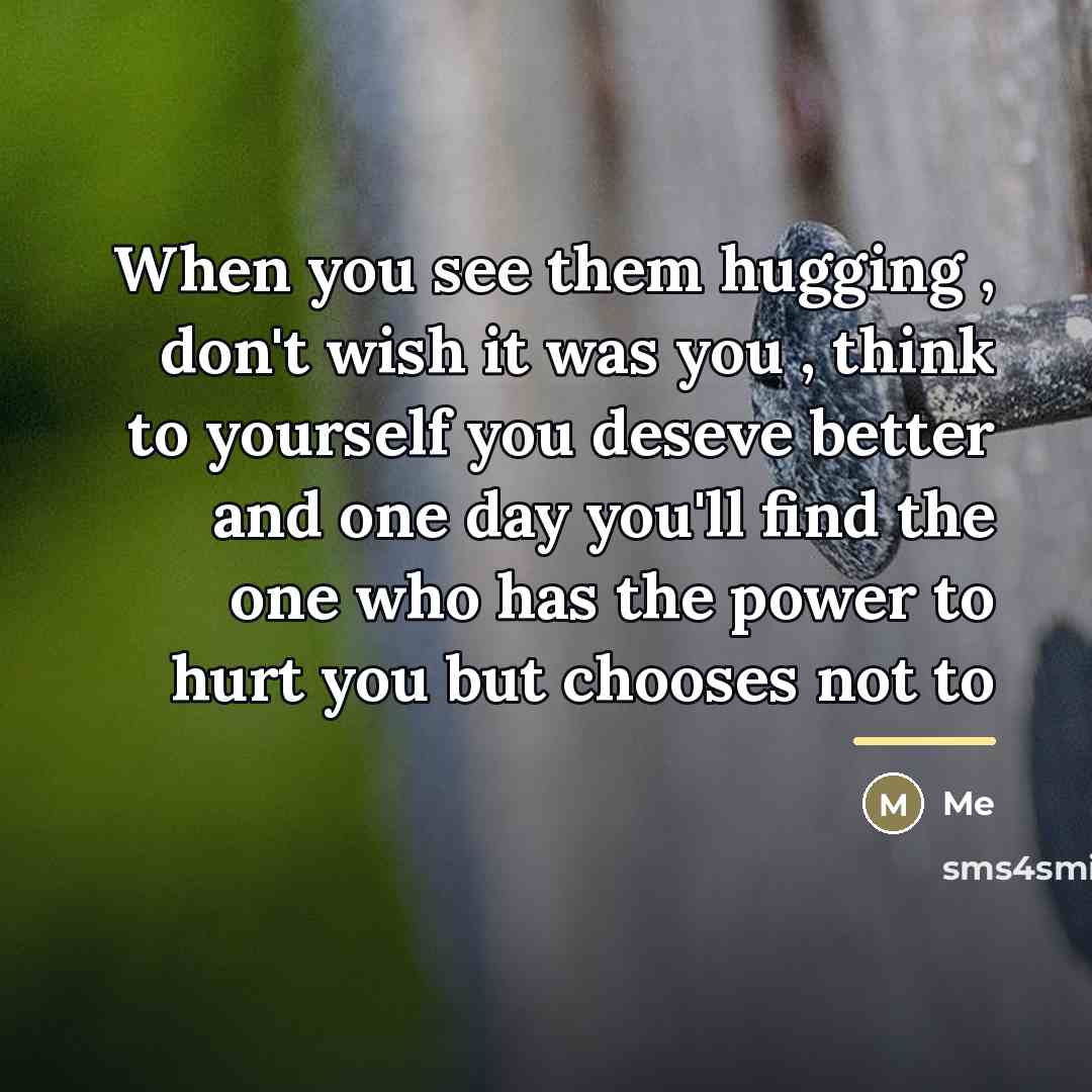 “When you see them hugging , don't wish it was…” quote by Me
