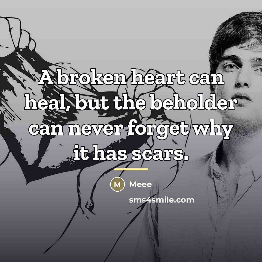 “A broken heart can heal, but the beholder can never…” quote by Meee