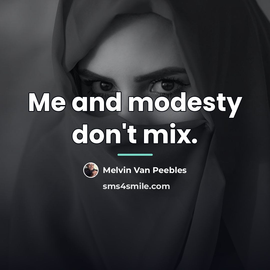 “Me and modesty don't mix.…” quote by Melvin Van Peebles