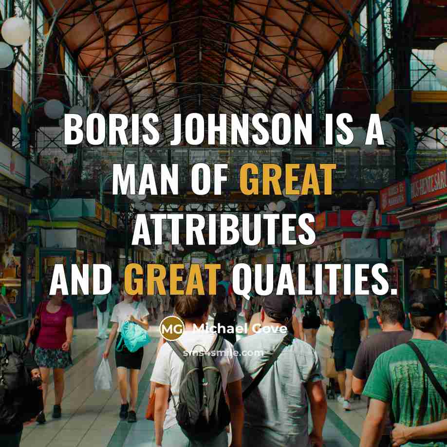 “Boris Johnson is a man of great attributes and great…” quote by Michael Gove