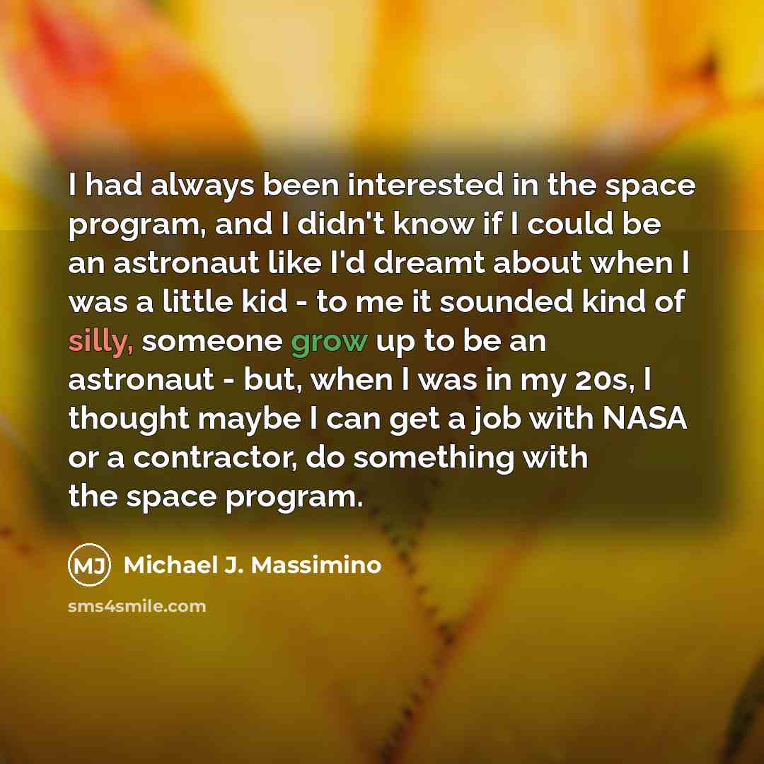 “I had always been interested in the space program, and…” quote by Michael J. Massimino