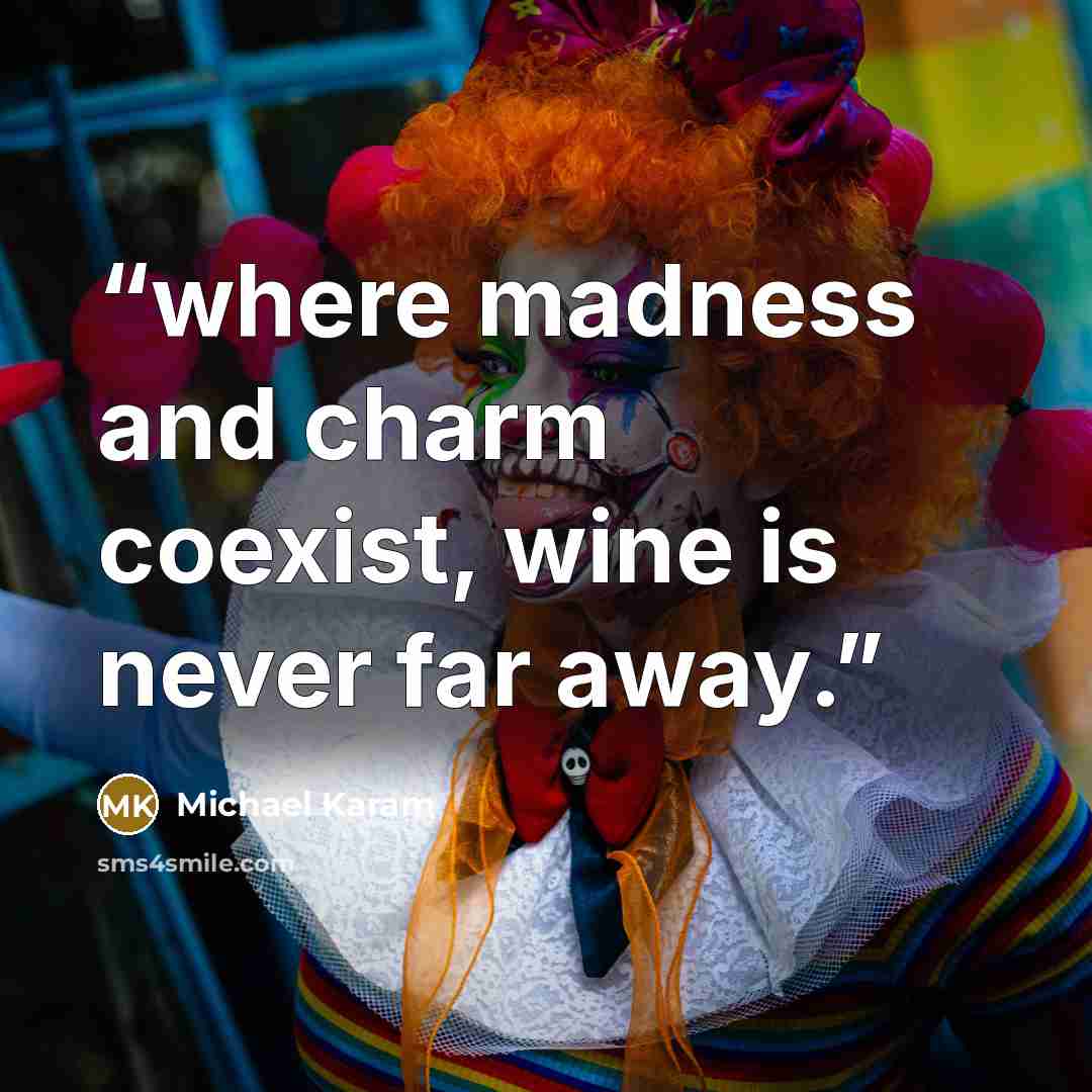 “where madness and charm coexist, wine is never far away.” quote by Michael Karam