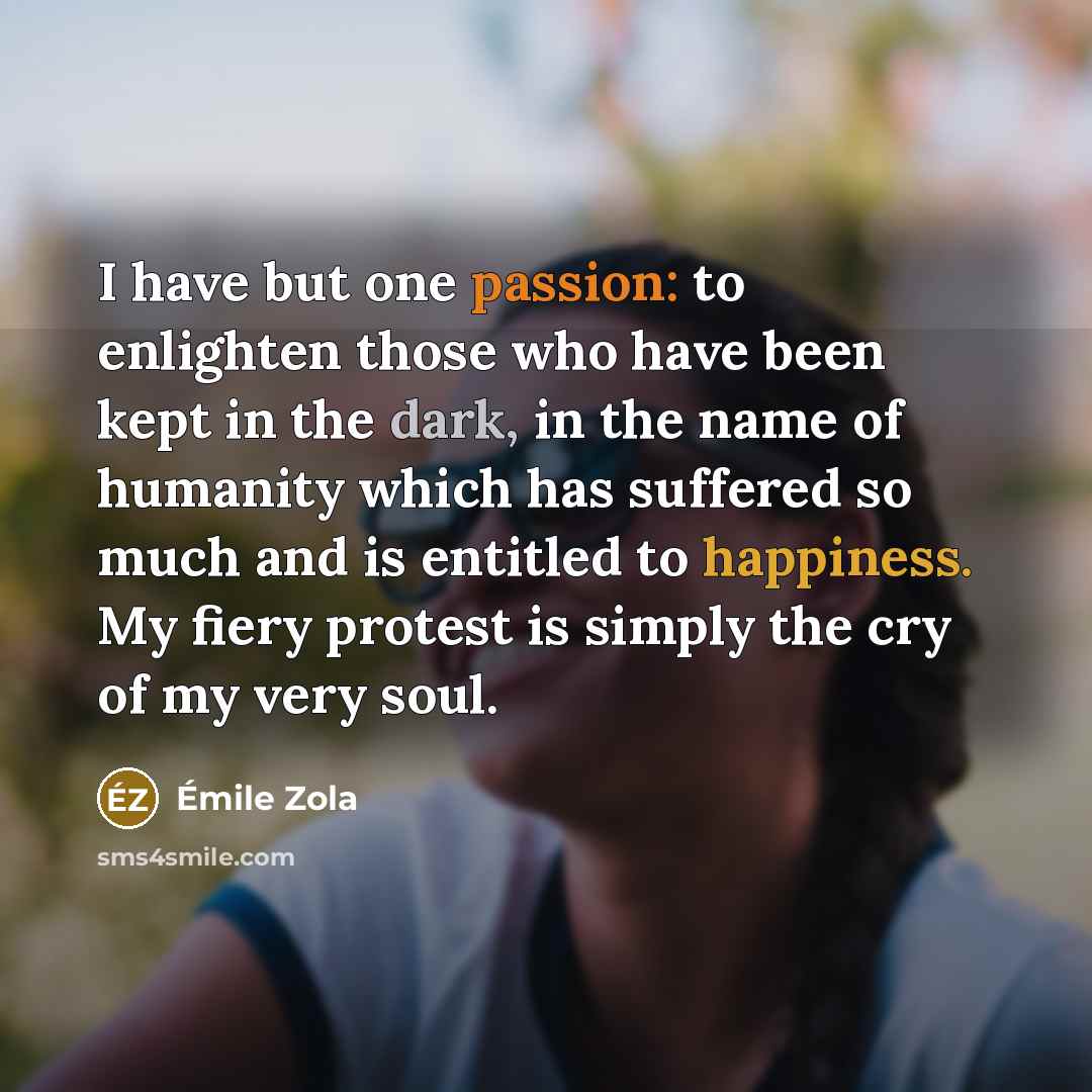 “I have but one passion: to enlighten those who have…” quote by Emile Zola