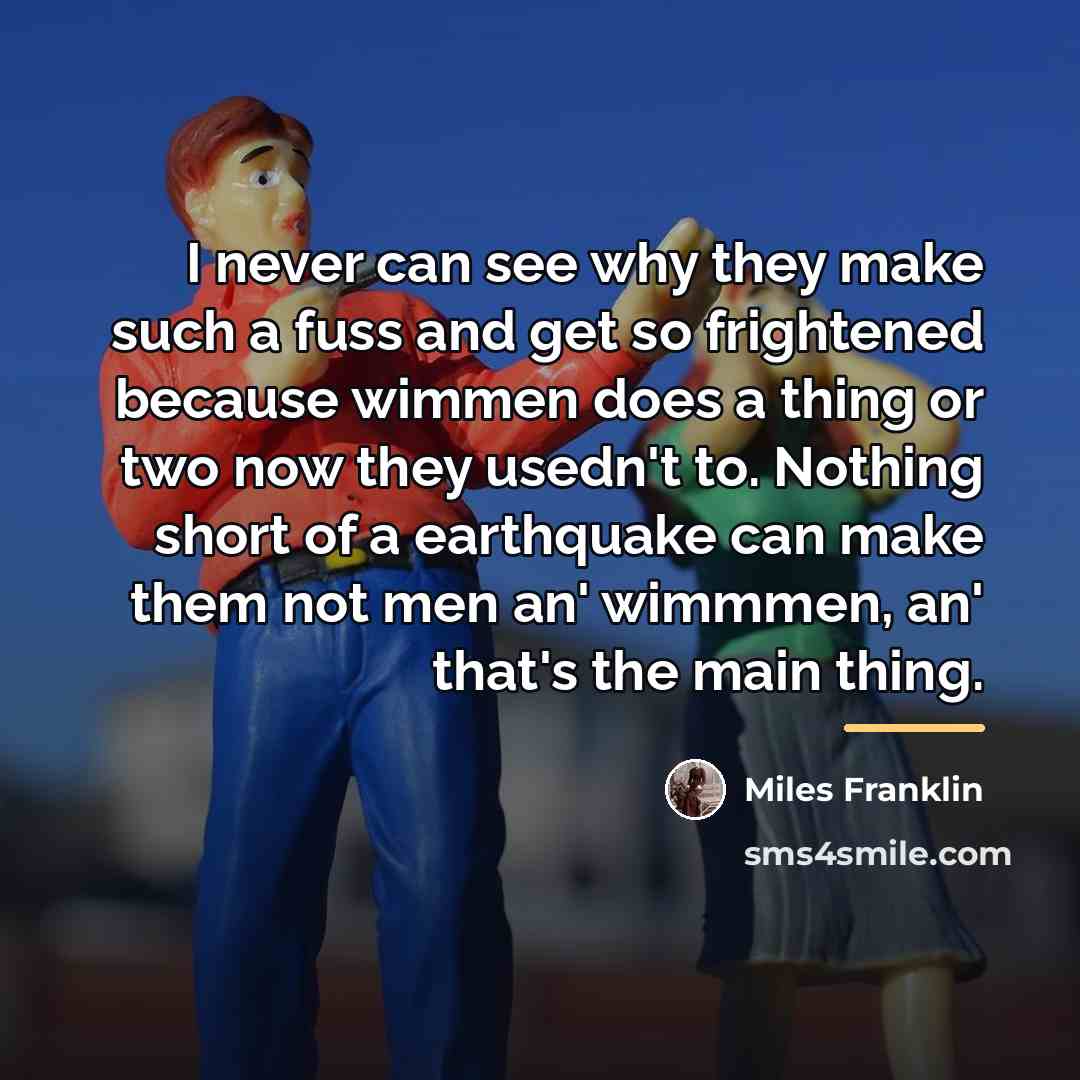 “I never can see why they make such a fuss…” quote by Miles Franklin
