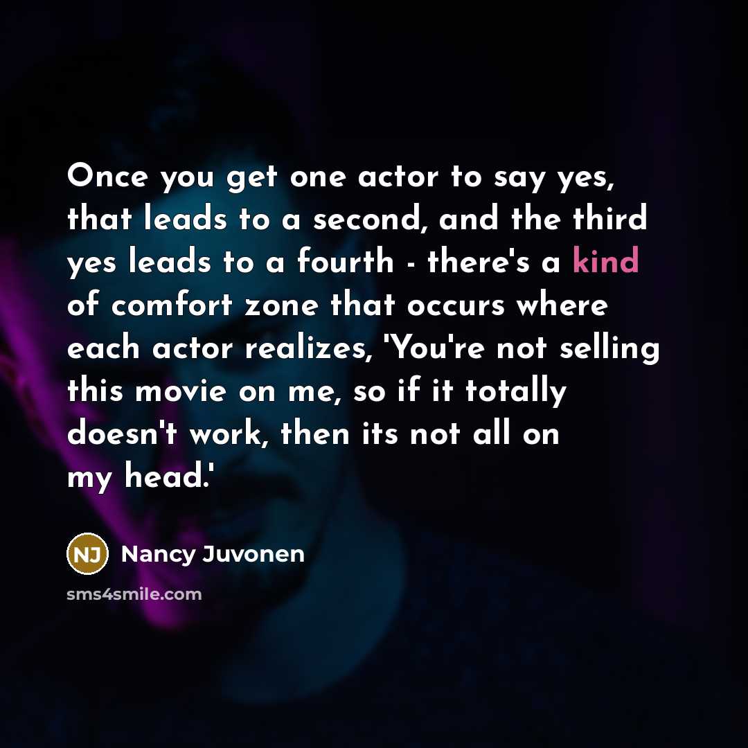 “Once you get one actor to say yes, that leads…” quote by Nancy Juvonen