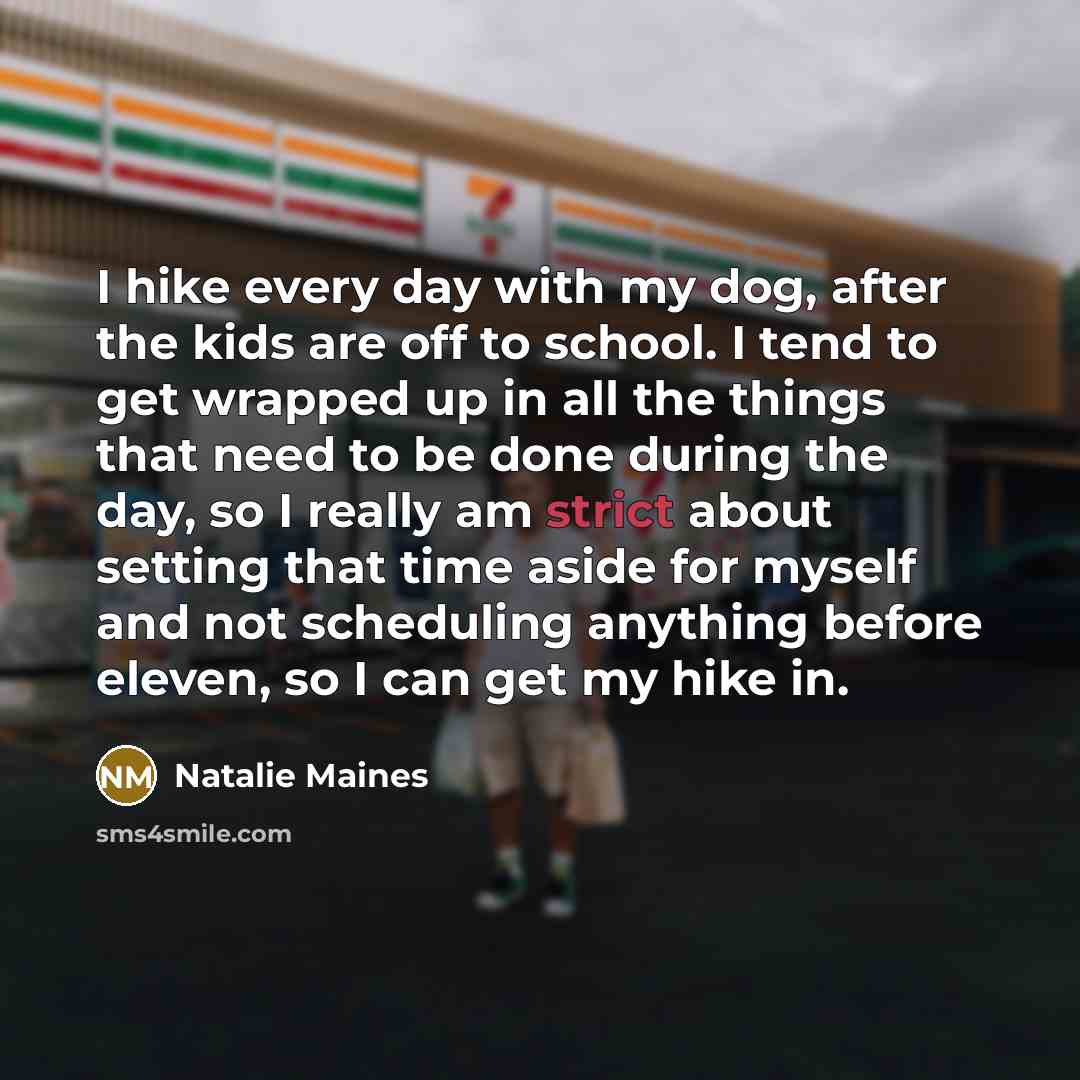 “I hike every day with my dog, after the kids…” quote by Natalie Maines
