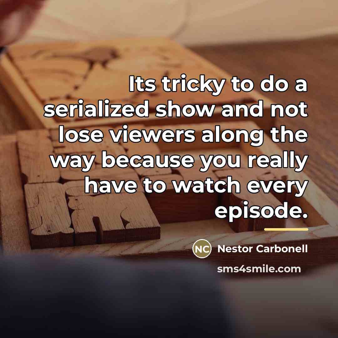 “Its tricky to do a serialized show and not lose…” quote by Nestor Carbonell