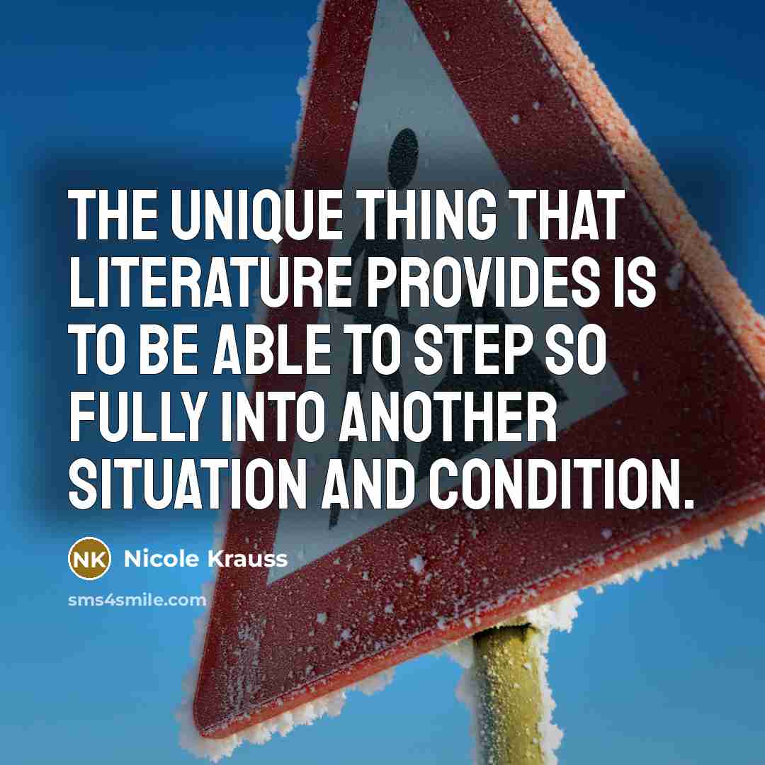 “The unique thing that literature provides is to be able…” quote by Nicole Krauss