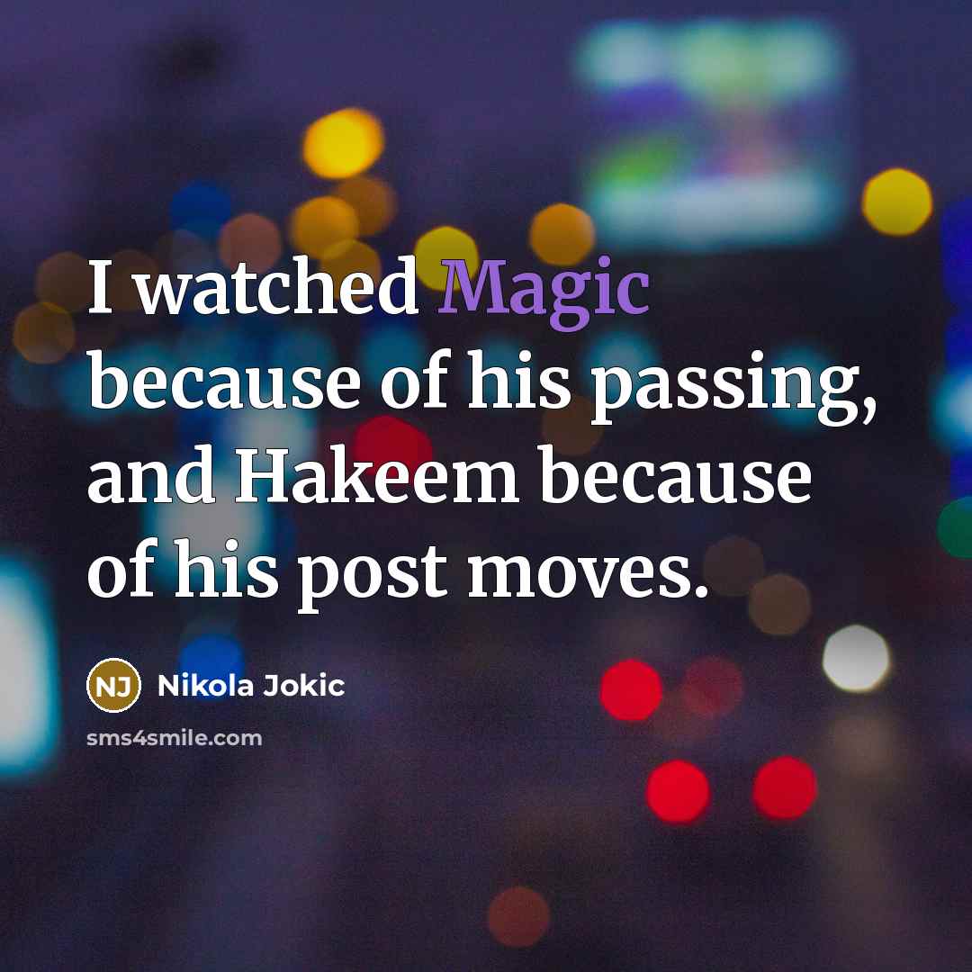 “I watched Magic because of his passing, and Hakeem because…” quote by Nikola Jokic