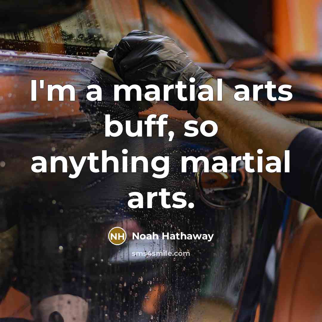 “I'm a martial arts buff, so anything martial arts.…” quote by Noah Hathaway