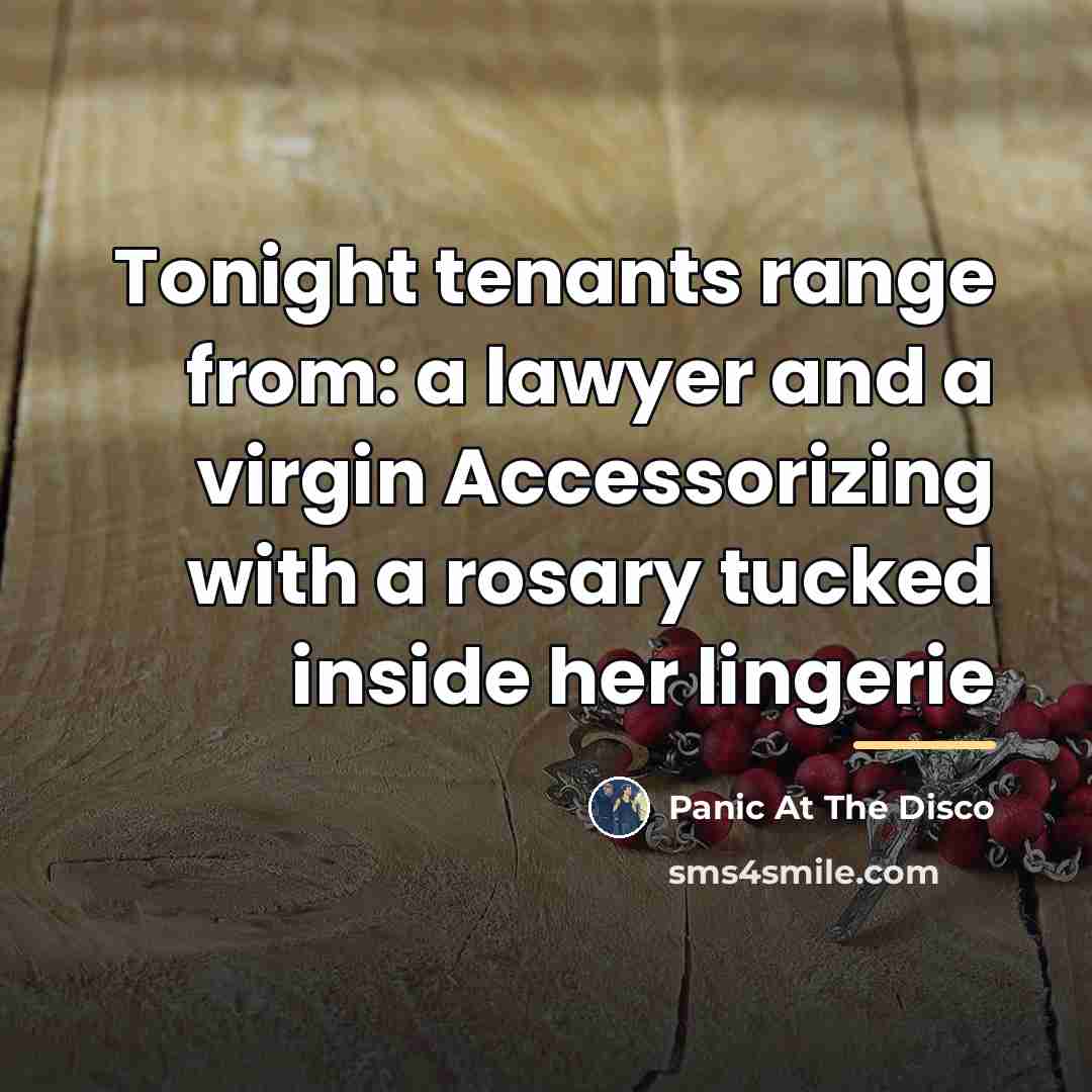 “Tonight tenants range from: a lawyer and a virgin Accessorizing…” quote by Panic At The Disco