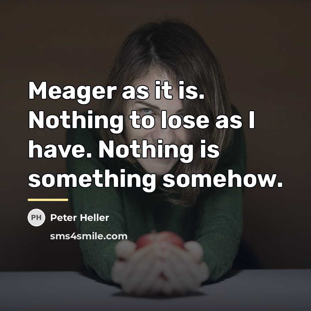 “Meager as it is. Nothing to lose as I have.…” quote by Peter Heller