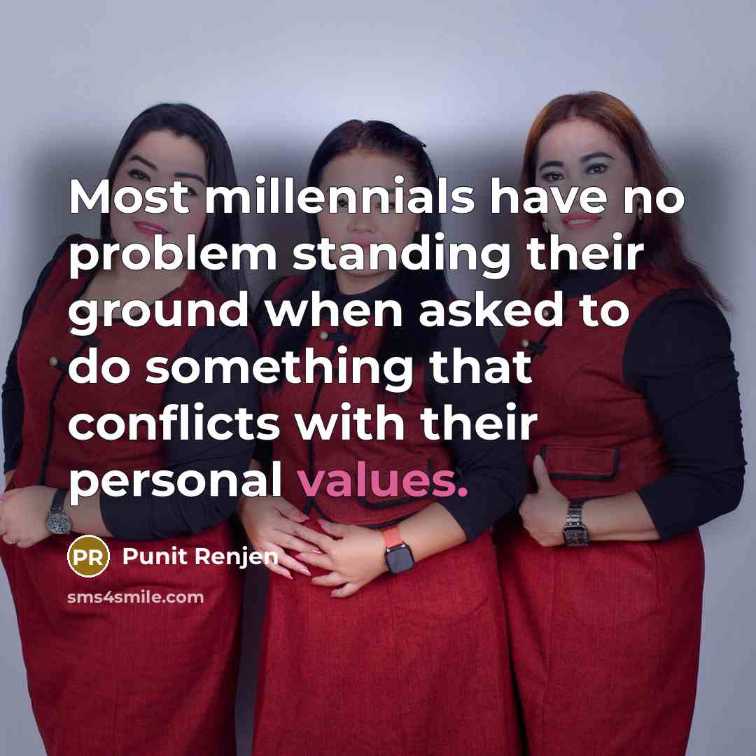 “Most millennials have no problem standing their ground when asked to do something that conflicts with their personal values.” quote by Punit Renjen