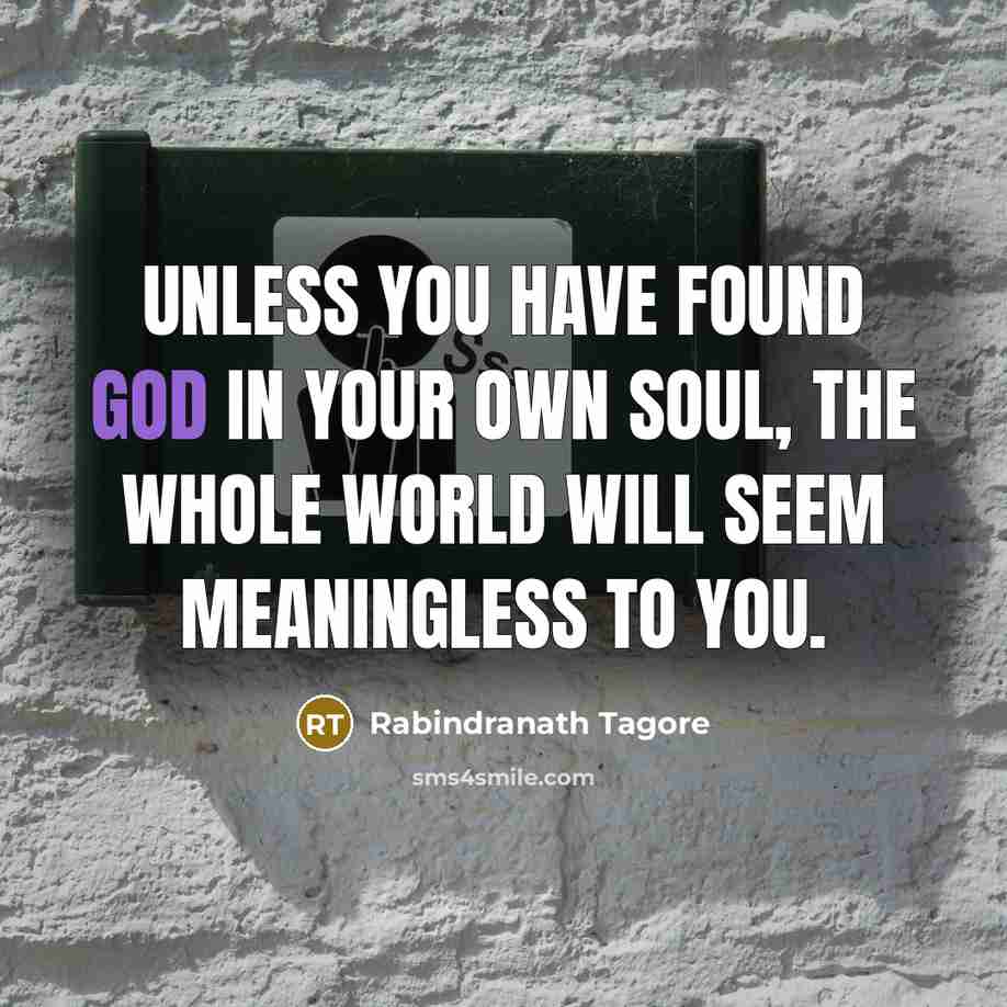 “Unless you have found God in your own soul, the…” quote by Rabindranath Tagore