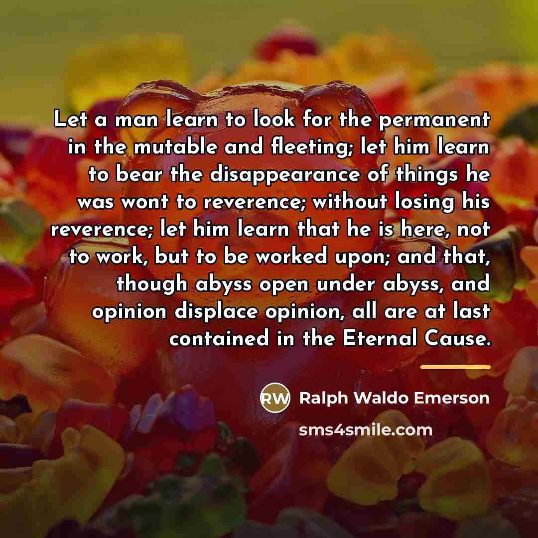 “Let a man learn to look for the permanent in…” quote by Ralph Waldo Emerson