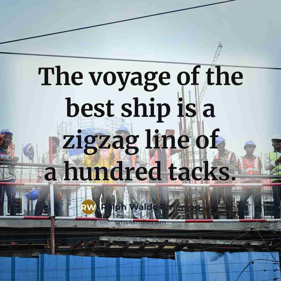 “The voyage of the best ship is a zigzag line…” quote by Ralph Waldo Emerson