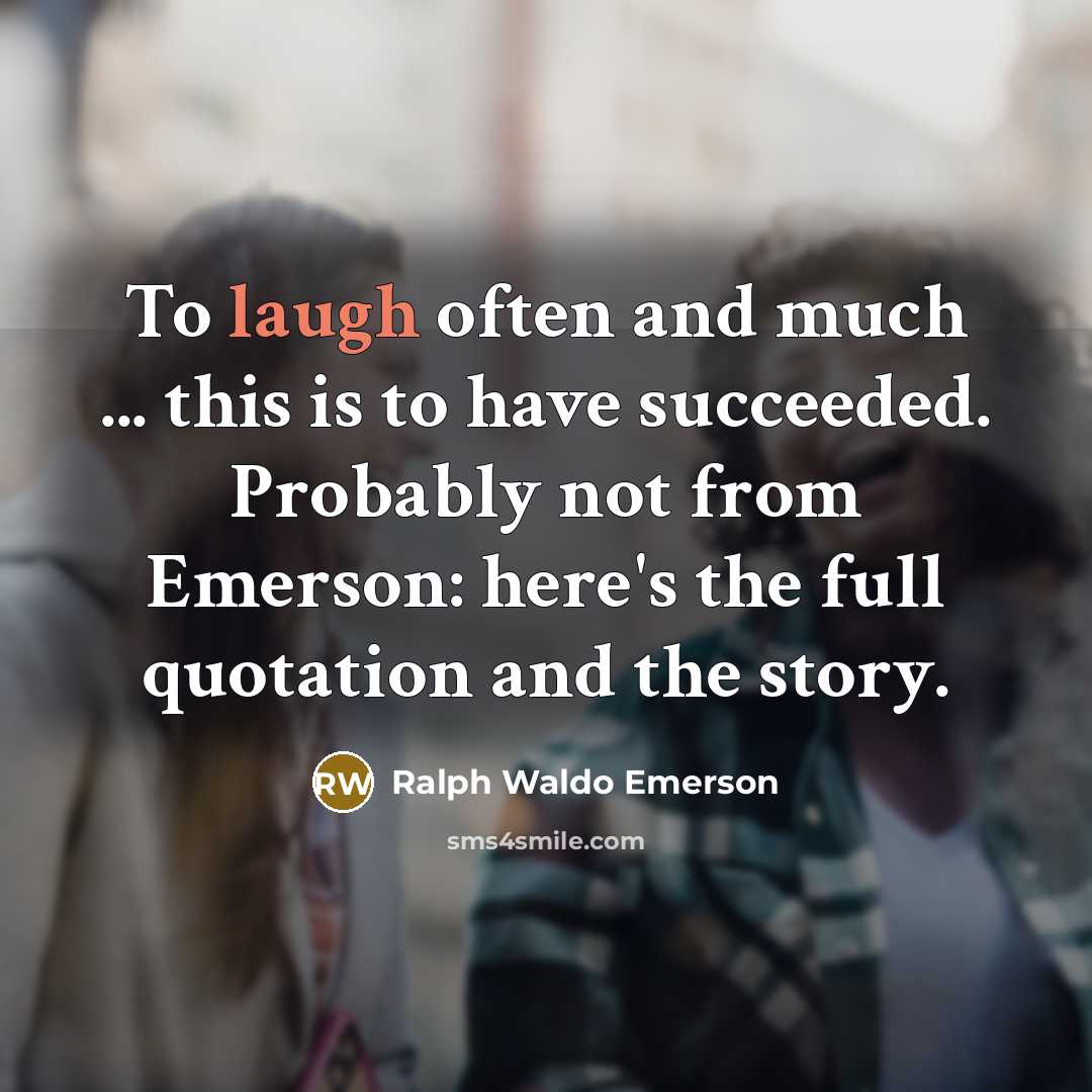 “To laugh often and much ... this is to have…” quote by Ralph Waldo Emerson