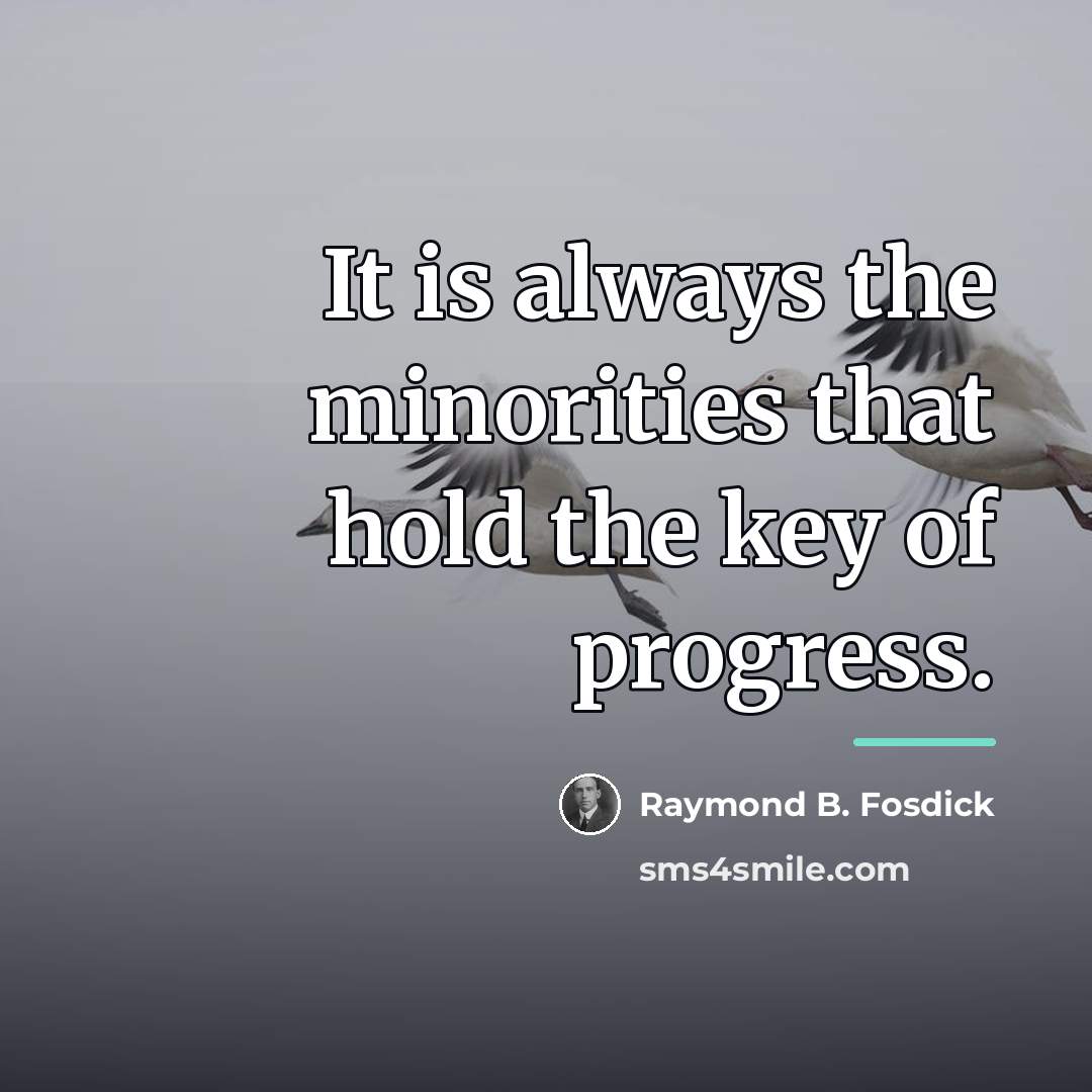 “It is always the minorities that hold the key of…” quote by Raymond B. Fosdick