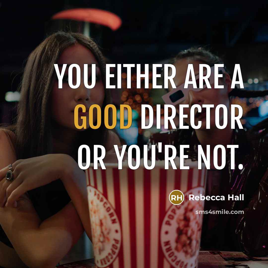 “You either are a good director or you're not.…” quote by Rebecca Hall