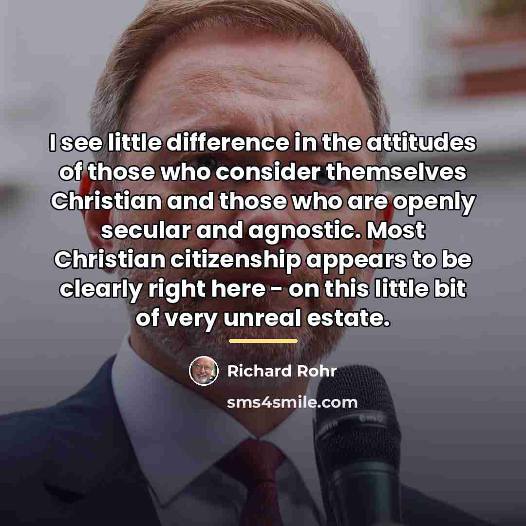 “I see little difference in the attitudes of those who…” quote by Richard Rohr