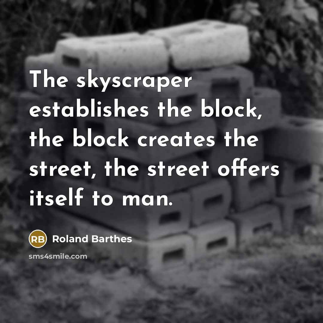 “The skyscraper establishes the block, the block creates the street,…” quote by Roland Barthes