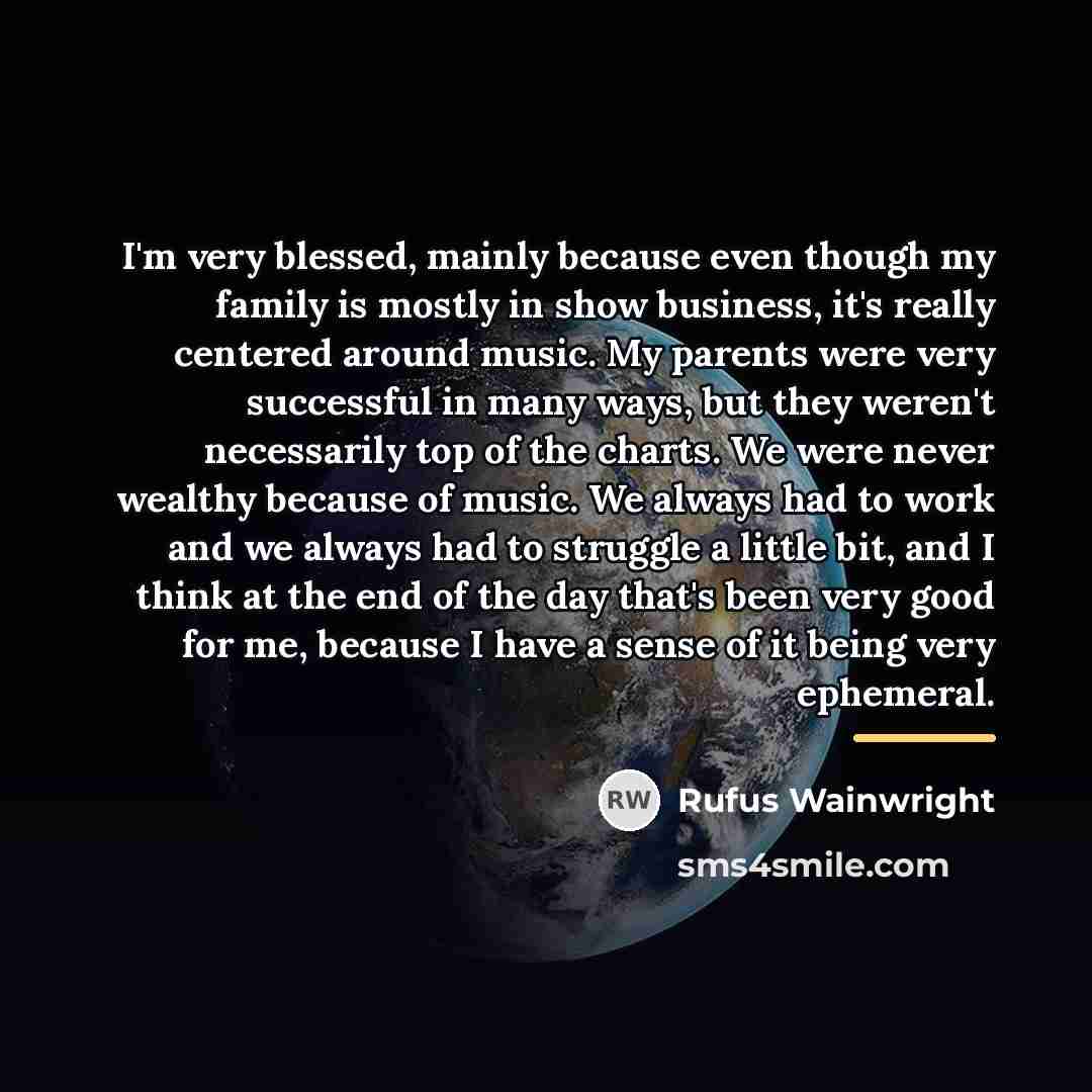 “I'm very blessed, mainly because even though my family is…” quote by Rufus Wainwright