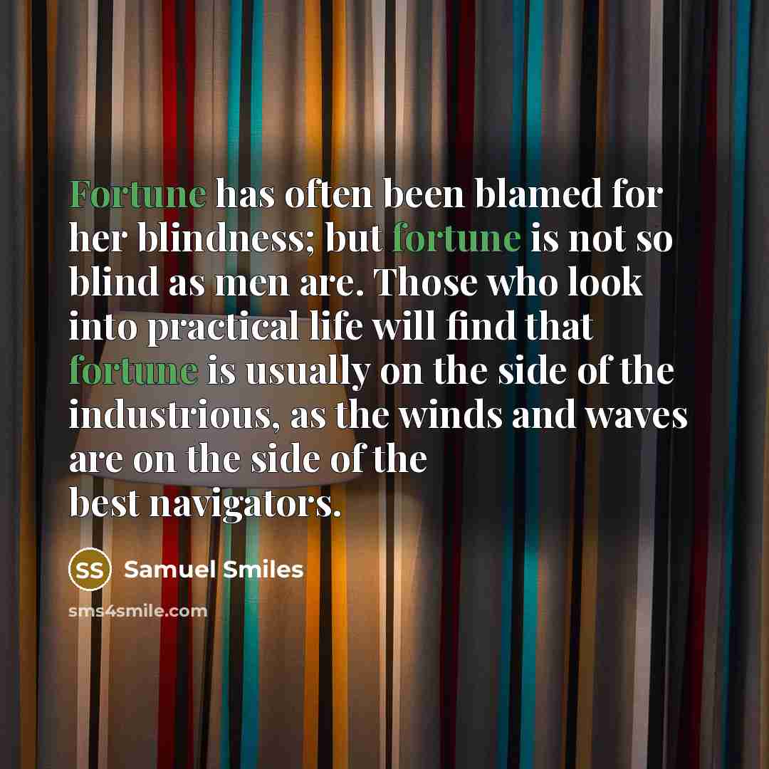 “Fortune has often been blamed for her blindness; but fortune…” quote by Samuel Smiles