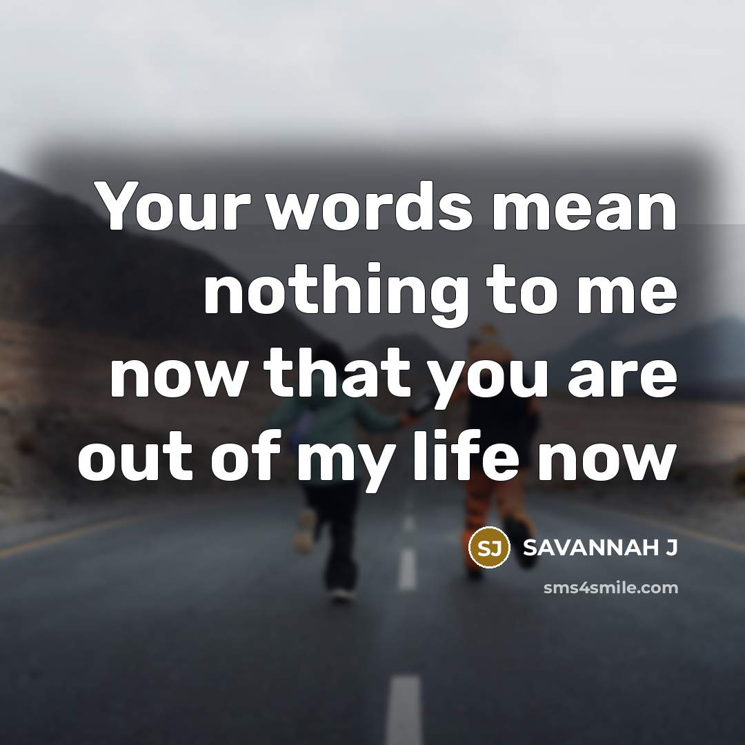 “Your words mean nothing to me now that you are…” quote by SAVANNAH J