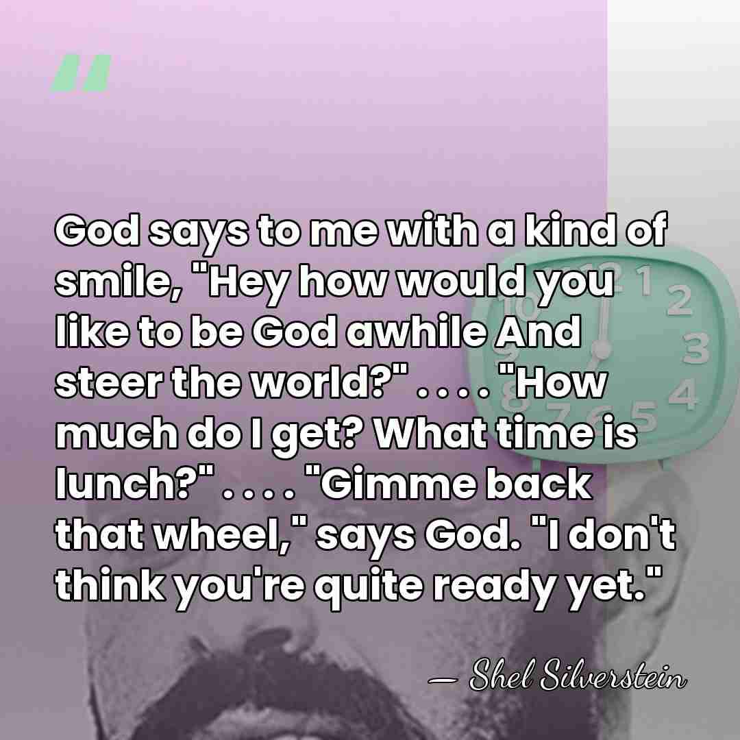God says to me with a kind of smile, "Hey how would&hellip; - Shel Silverstein
