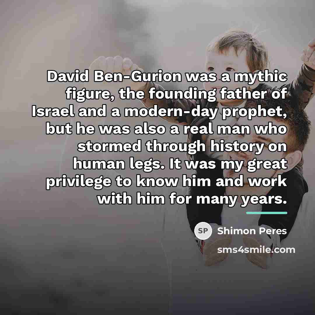 “David Ben-Gurion was a mythic figure, the founding father of…” quote by Shimon Peres