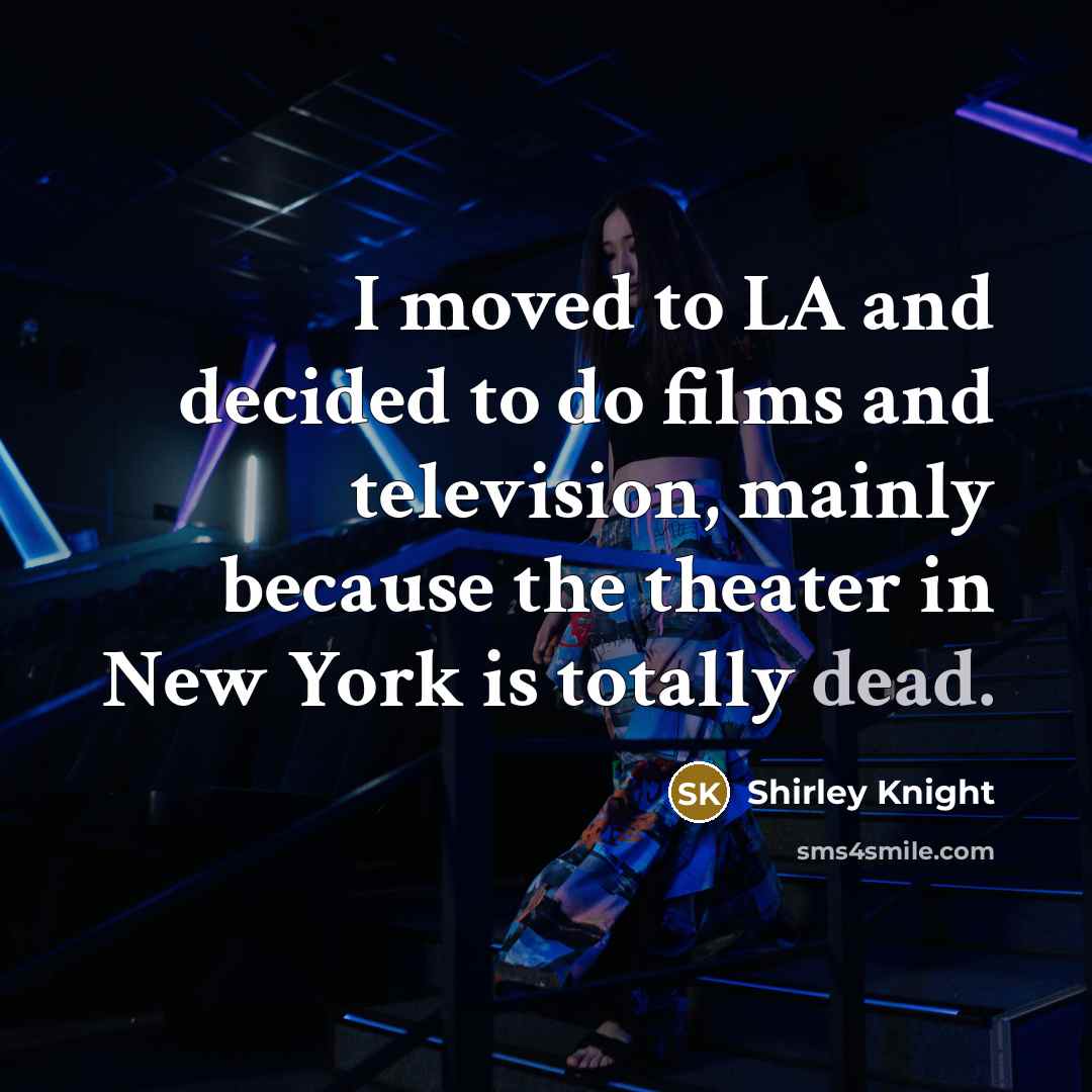 “I moved to LA and decided to do films and…” quote by Shirley Knight