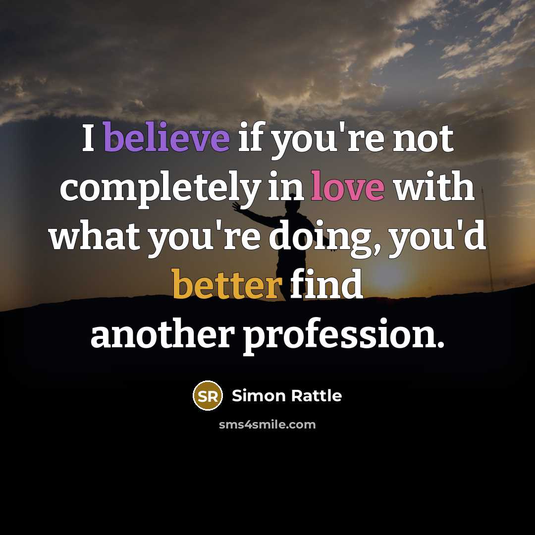 “I believe if you're not completely in love with what…” quote by Simon Rattle