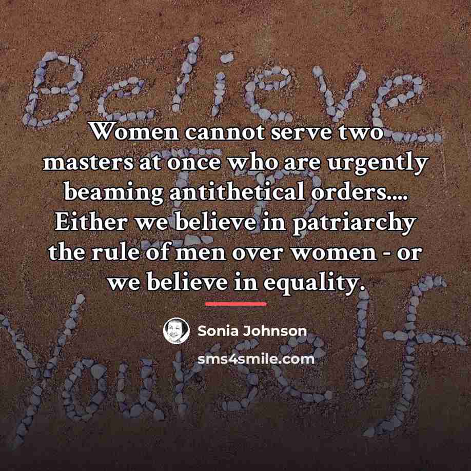 “Women cannot serve two masters at once who are urgently…” quote by Sonia Johnson