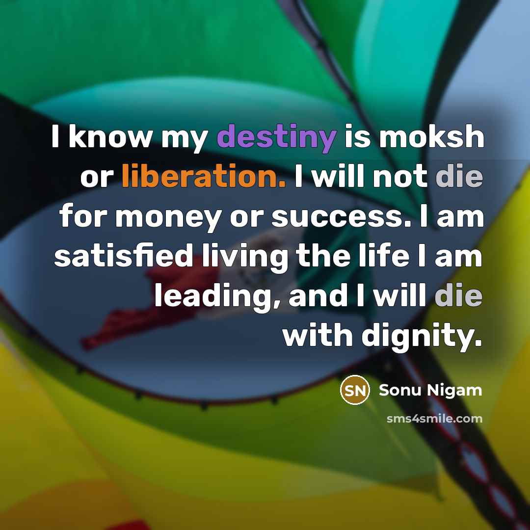“I know my destiny is moksh or liberation. I will…” quote by Sonu Nigam