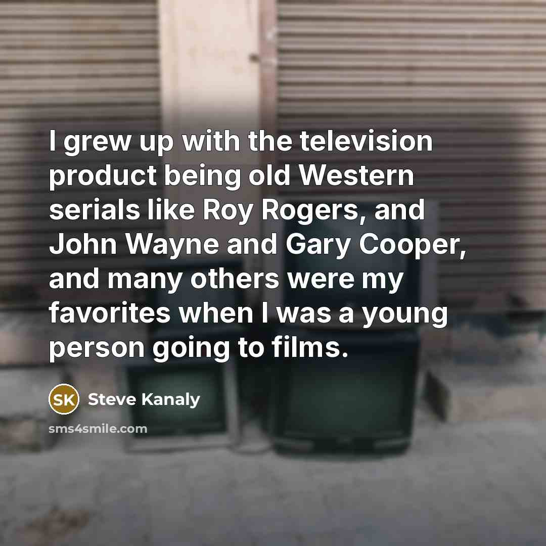 “I grew up with the television product being old Western…” quote by Steve Kanaly