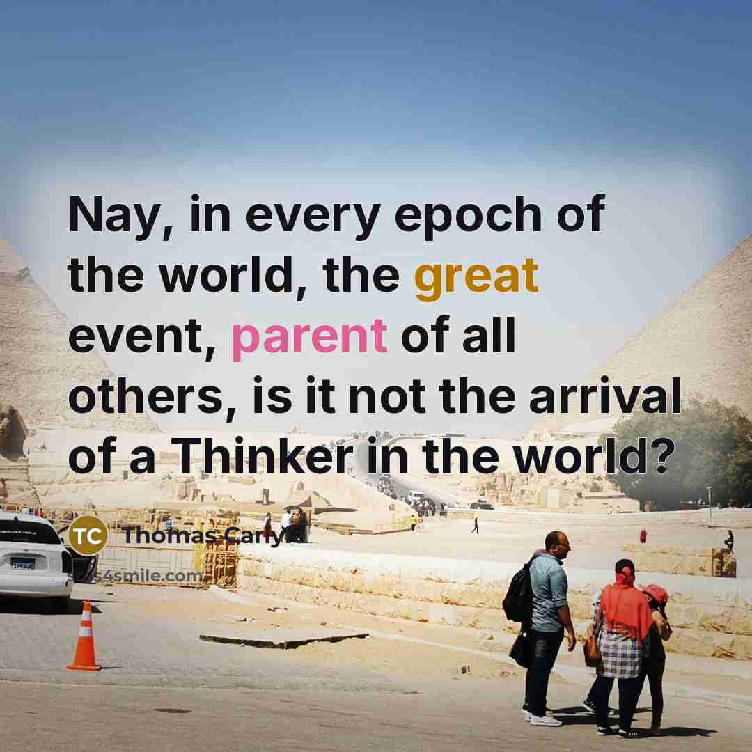 “Nay, in every epoch of the world, the great event,…” quote by Thomas Carlyle