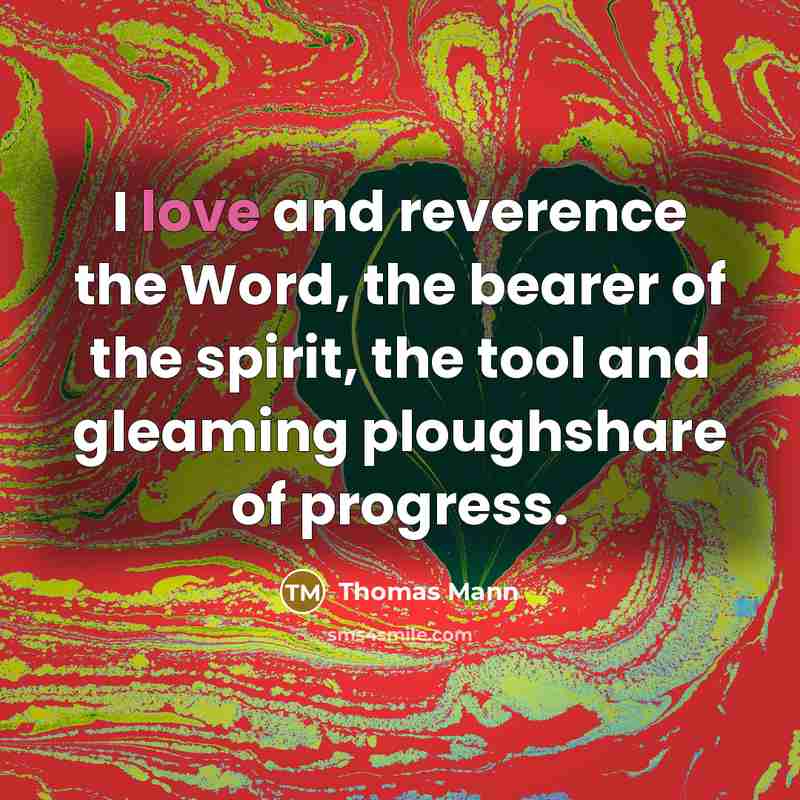 “I love and reverence the Word, the bearer of the…” quote by Thomas Mann