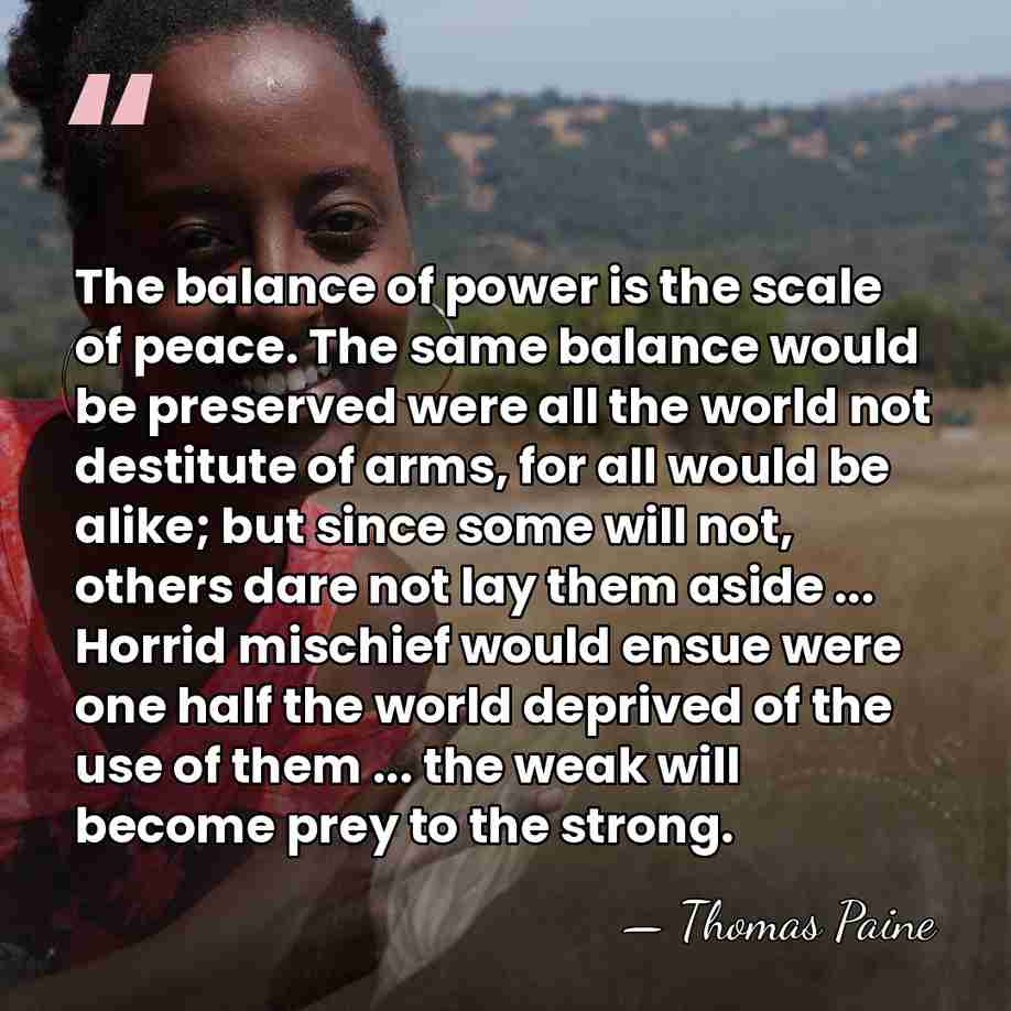 The balance of power is the scale of peace. The same balance&hellip; - Thomas Paine