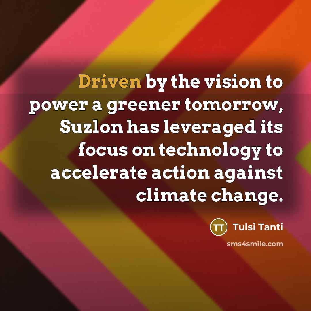 “Driven by the vision to power a greener tomorrow, Suzlon…” quote by Tulsi Tanti