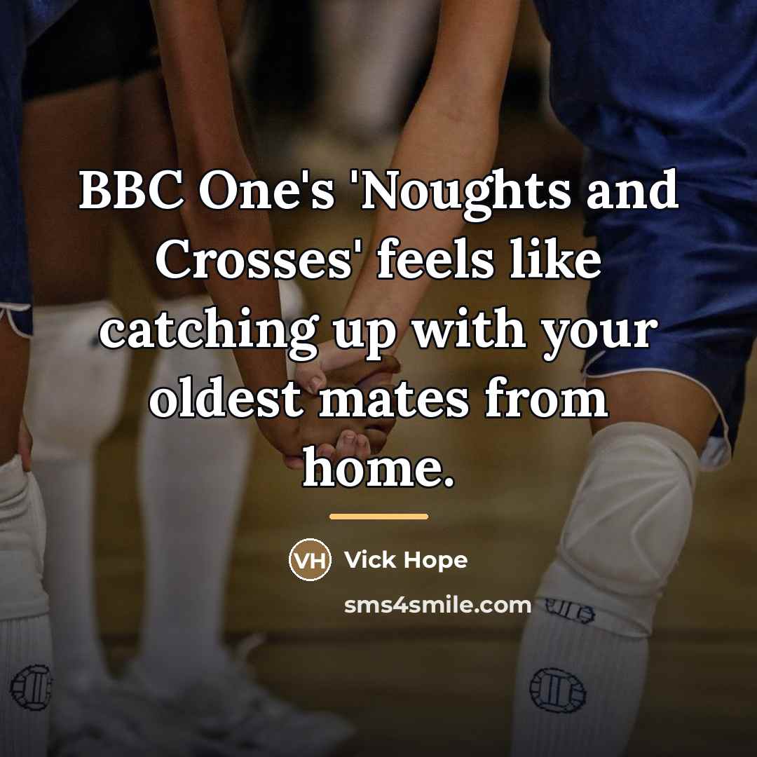 “BBC One's 'Noughts and Crosses' feels like catching up with…” quote by Vick Hope