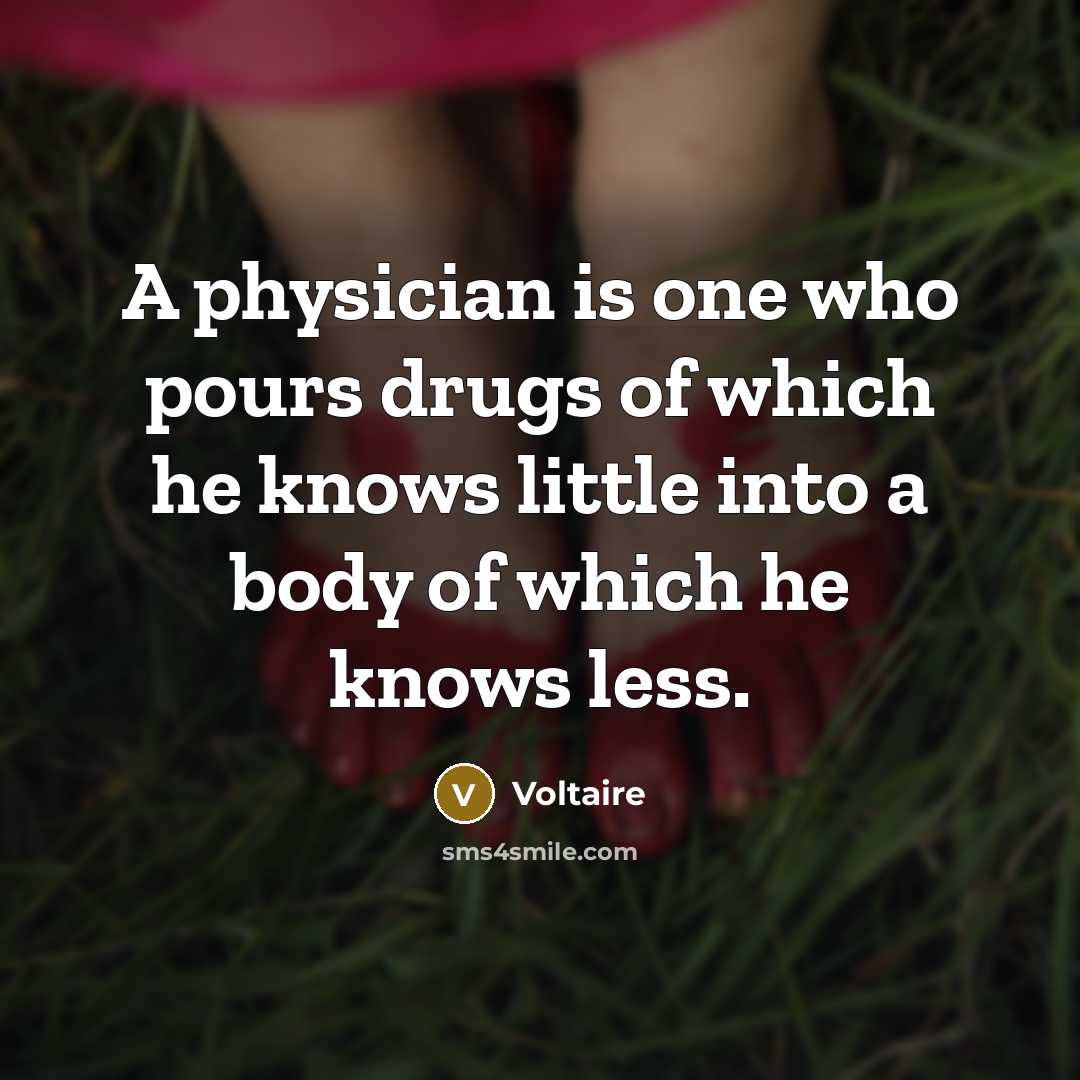 “A physician is one who pours drugs of which he…” quote by Voltaire