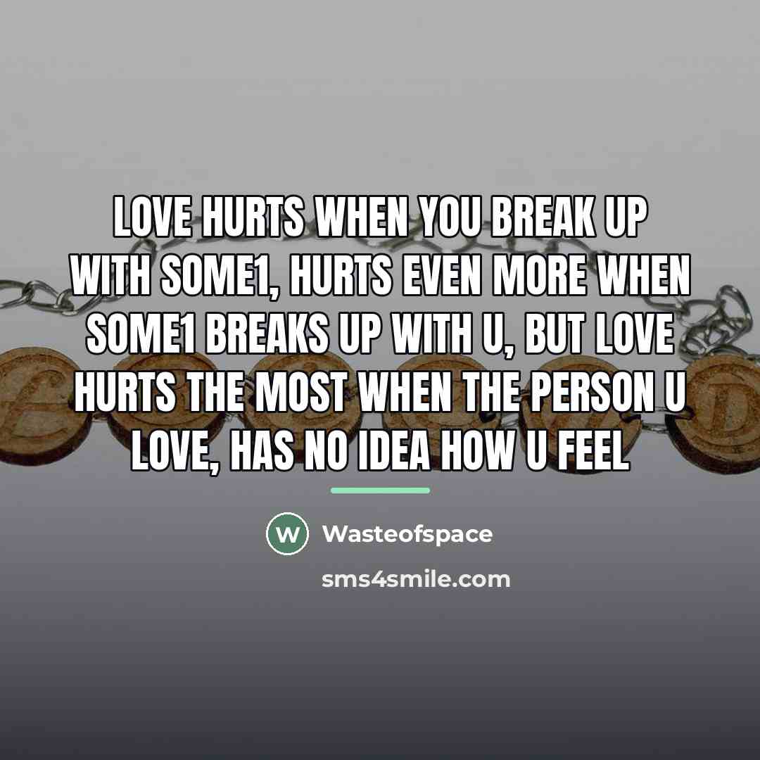 “Love hurts when you break up with some1, Hurts even…” quote by Wasteofspace