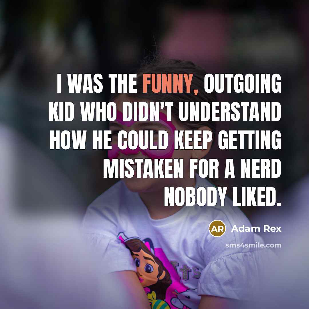 “I was the funny, outgoing kid who didn't understand how…” quote by Adam Rex